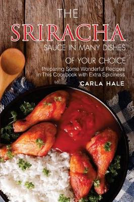 Book cover for The Sriracha Sauce in Many Dishes of Your Choice