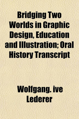 Book cover for Bridging Two Worlds in Graphic Design, Education and Illustration; Oral History Transcript