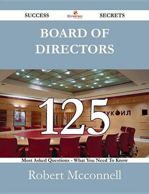 Book cover for Board of Directors 125 Success Secrets - 125 Most Asked Questions on Board of Directors - What You Need to Know