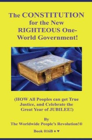 Cover of The CONSTITUTION for the New RIGHTEOUS One-World Government!