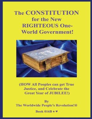 Book cover for The CONSTITUTION for the New RIGHTEOUS One-World Government!