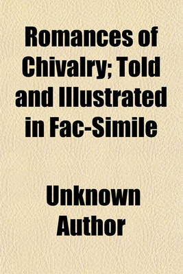 Book cover for Romances of Chivalry; Told and Illustrated in Fac-Simile