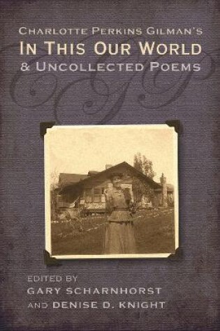 Cover of Charlotte Perkins Gilman's in This Our World and Uncollected Poems