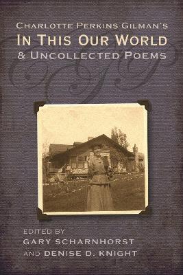 Book cover for Charlotte Perkins Gilman's in This Our World and Uncollected Poems