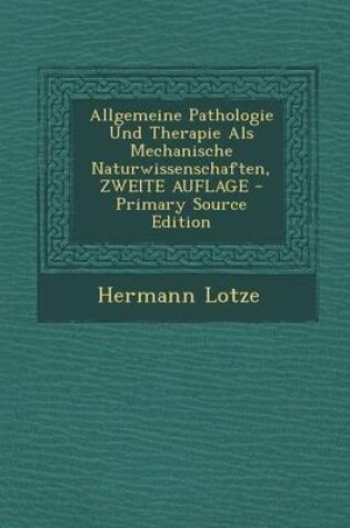 Cover of Allgemeine Pathologie Und Therapie ALS Mechanische Naturwissenschaften, Zweite Auflage - Primary Source Edition