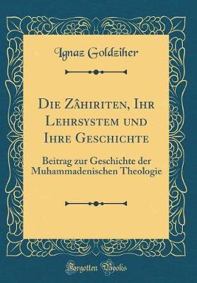 Book cover for Die Zâhiriten, Ihr Lehrsystem Und Ihre Geschichte