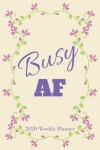 Book cover for Busy AF 2020 Weekly Planner