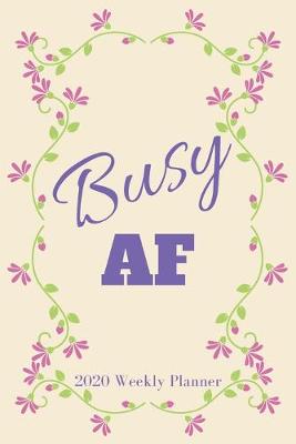 Cover of Busy AF 2020 Weekly Planner