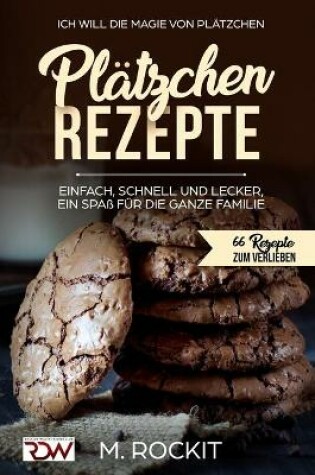 Cover of Plätzchen Rezepte, einfach, schnell und lecker, ein Spaß für die ganze Familie.