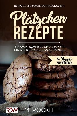 Cover of Plätzchen Rezepte, einfach, schnell und lecker, ein Spaß für die ganze Familie.