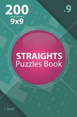 Cover of Straights - 200 Easy Puzzles 9x9 (Volume 9)