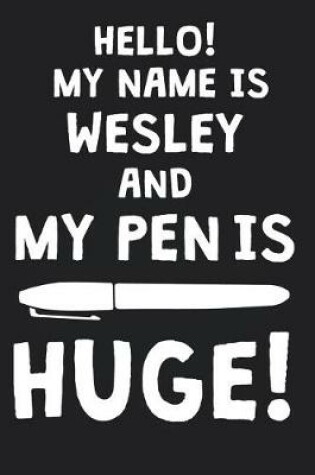 Cover of Hello! My Name Is WESLEY And My Pen Is Huge!