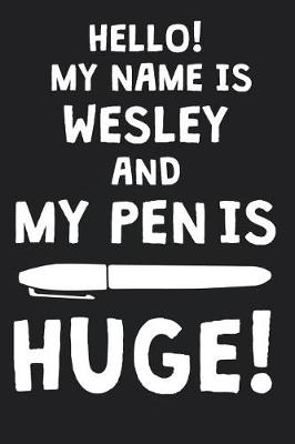 Book cover for Hello! My Name Is WESLEY And My Pen Is Huge!