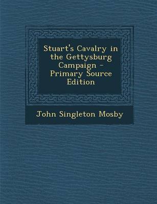 Book cover for Stuart's Cavalry in the Gettysburg Campaign - Primary Source Edition