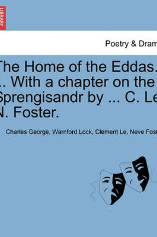 Cover of The Home of the Eddas. ... with a Chapter on the Sprengisandr by ... C. Le N. Foster.