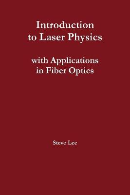 Book cover for Introduction to Laser Physics with Applications in Fiber Optics