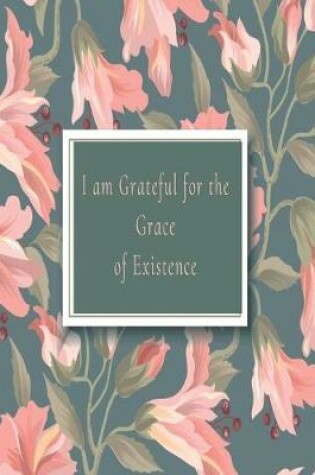 Cover of I am Grateful for the Grace of Existence