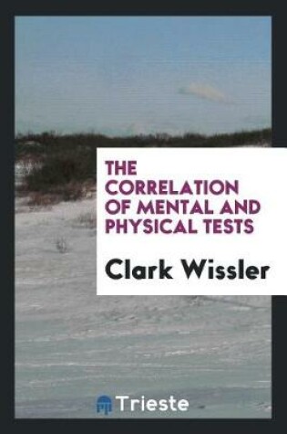 Cover of The Correlation of Mental and Physical Tests