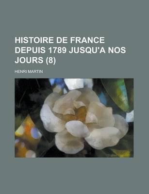 Book cover for Histoire de France Depuis 1789 Jusqu'a Nos Jours (8 )