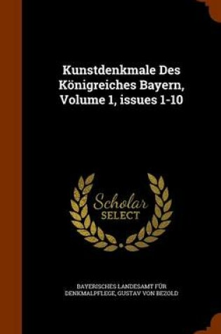 Cover of Kunstdenkmale Des Konigreiches Bayern, Volume 1, Issues 1-10