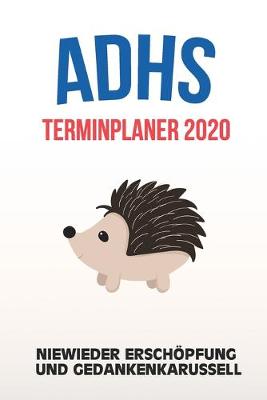 Book cover for ADHS Terminplaner 2020 - Niewieder Erschoepfung und Gedankenkarussell