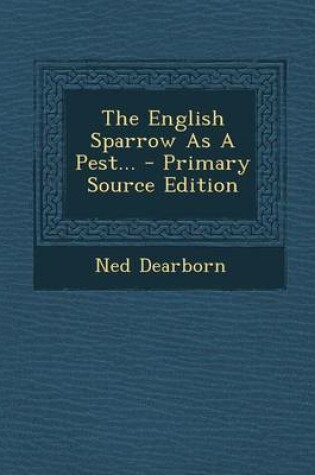 Cover of The English Sparrow as a Pest... - Primary Source Edition