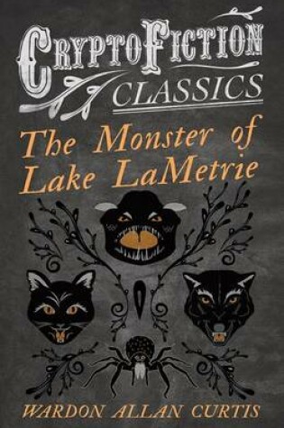 Cover of The Monster of Lake Lametrie (Cryptofiction Classics - Weird Tales of Strange Creatures)