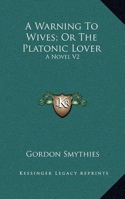 Book cover for A Warning to Wives; Or the Platonic Lover