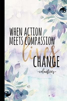 Book cover for When Action Meets Compassion Lives Change Volunteer