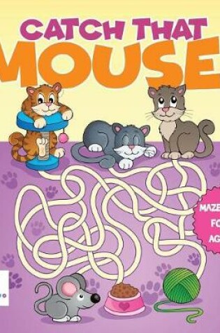 Cover of Catch that Mouse! Mazes Books for Kids Ages 4-8