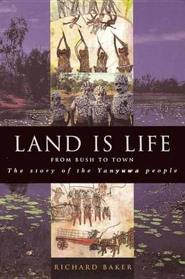 Cover of Land Is Life: From Bush to Town: The Story of the Yanyuwa People