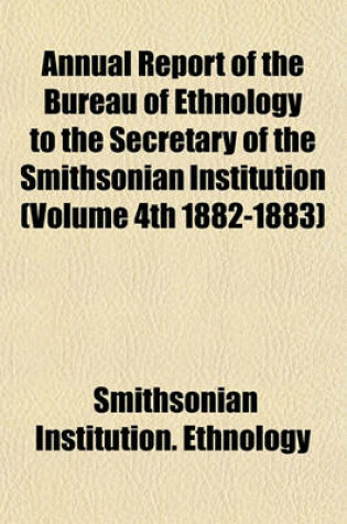 Cover of Annual Report of the Bureau of Ethnology to the Secretary of the Smithsonian Institution (Volume 4th 1882-1883)