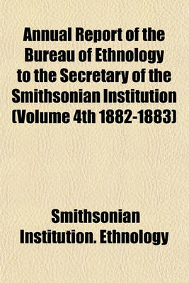 Book cover for Annual Report of the Bureau of Ethnology to the Secretary of the Smithsonian Institution (Volume 4th 1882-1883)