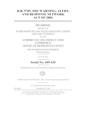 Book cover for H.R. 5785, the Warning, Alert, and Response Network Act of 2006