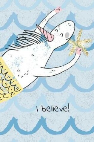 Cover of I Believe! Unicorn Mermaid Carrying Glitter Star. Composition Book