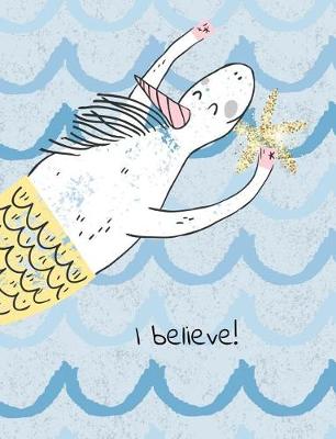 Book cover for I Believe! Unicorn Mermaid Carrying Glitter Star. Composition Book