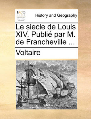 Book cover for Le Siecle de Louis XIV. Publi Par M. de Francheville ...