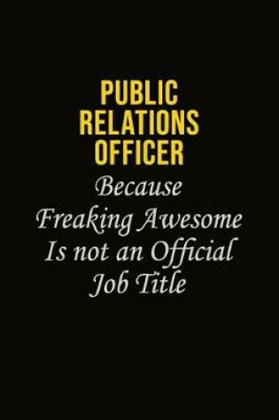 Cover of Public Relations officer Because Freaking Awesome Is Not An Official Job Title