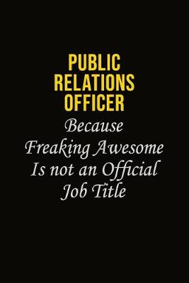 Book cover for Public Relations officer Because Freaking Awesome Is Not An Official Job Title