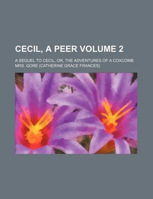 Book cover for Cecil, a Peer Volume 2; A Sequel to Cecil, Or, the Adventures of a Coxcomb