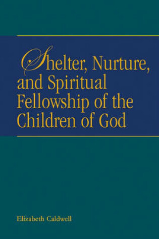 Cover of Shelter, Nurture, and Spiritual Fellowship of the Children of God