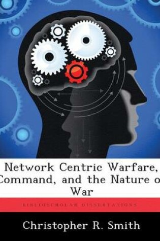 Cover of Network Centric Warfare, Command, and the Nature of War