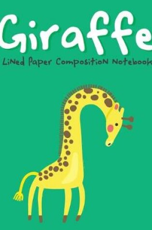 Cover of Giraffe Lined Paper Composition Notebook