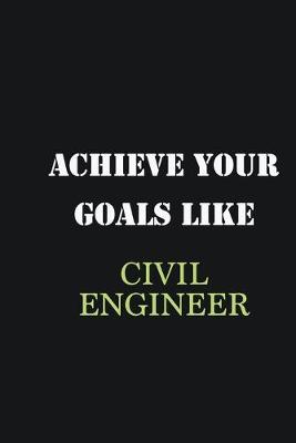 Book cover for Achieve Your Goals Like Civil Engineer