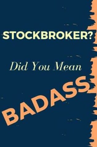 Cover of Stockbroker? Did You Mean Badass