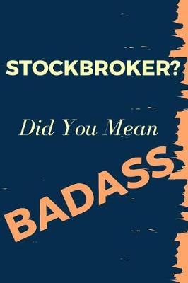 Book cover for Stockbroker? Did You Mean Badass