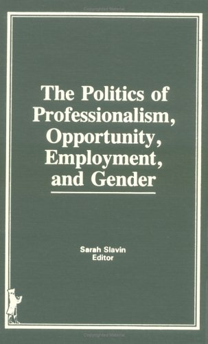 Book cover for The Politics of Professionalism, Opportunity, Employment, and Gender