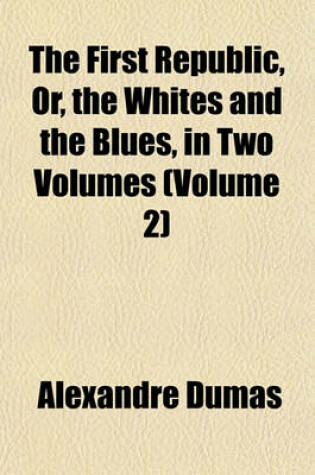 Cover of The First Republic, Or, the Whites and the Blues, in Two Volumes (Volume 2)