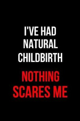 Cover of I've Had Natural Childbirth Nothing Scares Me