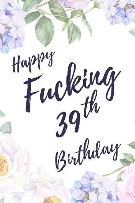 Book cover for Happy Fucking 39th Birthday